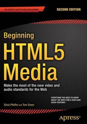 Beginning HTML5 Media: Make the most of the new video and audio standards for th
