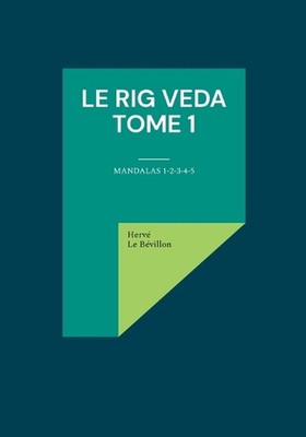 Le Rig Veda - Tome 1: Mandalas 1-2-3-4-5 by Herv? Le B?villon Paperback Book