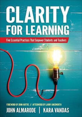 Clarity for Learning: Five Essential Practices That Empower Students and Teacher