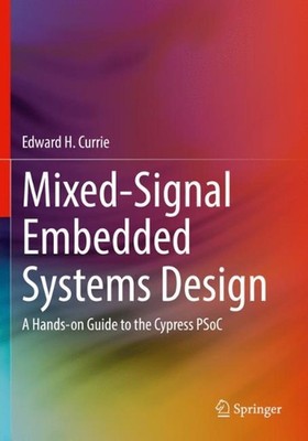 Mixed-Signal Embedded Systems Design: A Hands-on Guide to the Cypress PSoC by Ed