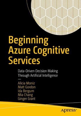 Beginning Azure Cognitive Services: Data-Driven Decision Making Through Artifici