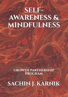 Self-Awareness & Mindfulness: Growth Partnership Program by Sachin J. Karnik Pap