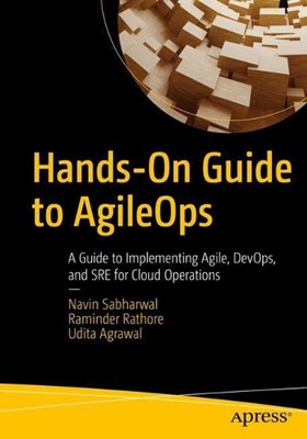 Hands-On Guide to AgileOps: A Guide to Implementing Agile, DevOps, and SRE for C