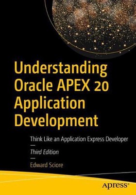 Understanding Oracle APEX 20 Application Development: Think Like an Application 
