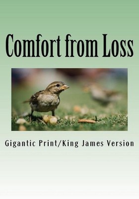 Comfort from Loss: Giant Print Edition by Gigantic Print/King James Version (Eng