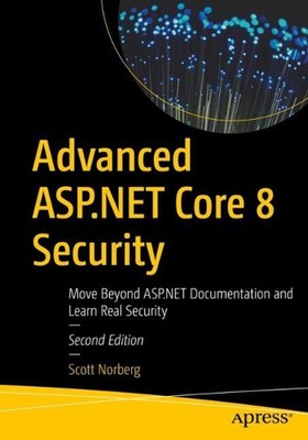 Advanced ASP.NET Core 8 Security: Move Beyond ASP.NET Documentation and Learn Re