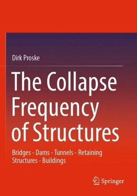 The Collapse Frequency of Structures: Bridges - Dams - Tunnels - Retaining struc