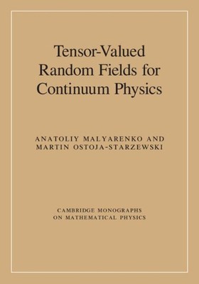 Tensor-Valued Random Fields for Continuum Physics by Anatoliy Malyarenko (Englis