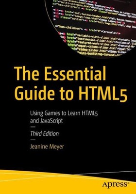 The Essential Guide to HTML5: Using Games to Learn HTML5 and JavaScript by Jeani