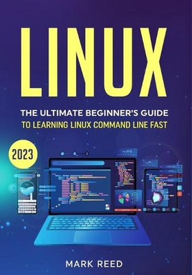 Linux: The Ultimate Beginner's Guide to Learning Linux Command Line Fast with No
