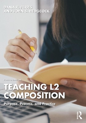 Teaching L2 Composition: Purpose, Process, and Practice by John S. Hedgcock (Eng