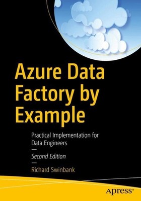 Azure Data Factory by Example: Practical Implementation for Data Engineers by Ri