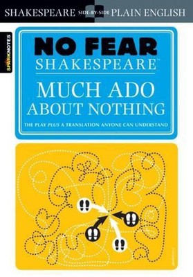Much Ado About Nothing: No Fear Shakespeare Side-by-Side Plain English by SparkN