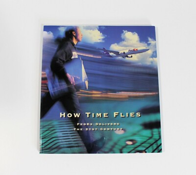 How Time Flies: FEDEX Delivers The 21st Century by Fedex Corporate Communication