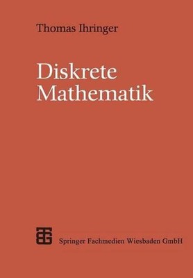 Diskrete Mathematik: Eine Einf?hrung in Theorie und Anwendungen by Thomas Ihring
