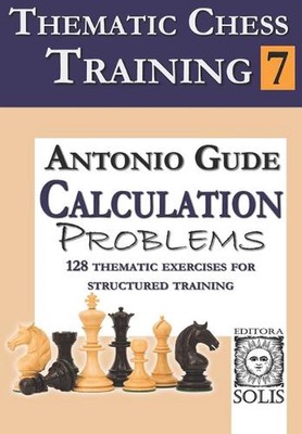Thematic Chess Training: Book 7 - Calculation Problems by Antonio Gude Paperback