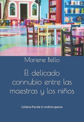 El delicado connubio entre las maestras y los nios by Mariene Bello Paperback Bo