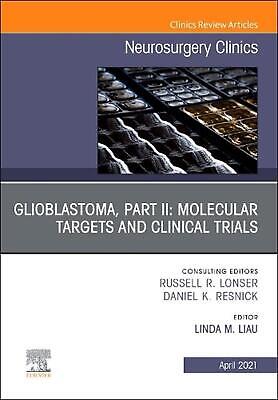 Glioblastoma, Part II: Molecular Targets and Clinical Trials, An Issue of Neuros