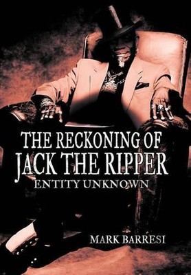 The Reckoning of Jack the Ripper: Entity Unknown by Mark Barresi (English) Hardc