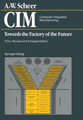 CIM Computer Integrated Manufacturing: Towards the Factory of the Future by Augu