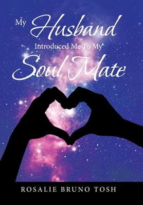 My Husband Introduced Me to My Soul Mate by Rosalie Bruno Tosh (English) Hardcov
