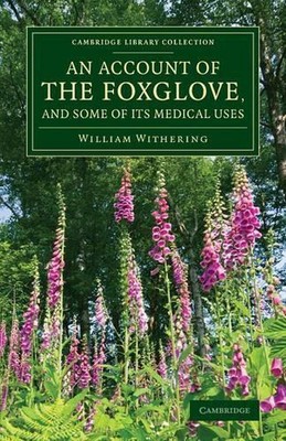 An Account of the Foxglove, and Some of its Medical Uses: With Practical Remarks