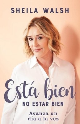 Est bien no estar bien: Avanza un d?a a la vez by Sheila Walsh (Spanish) Paperba