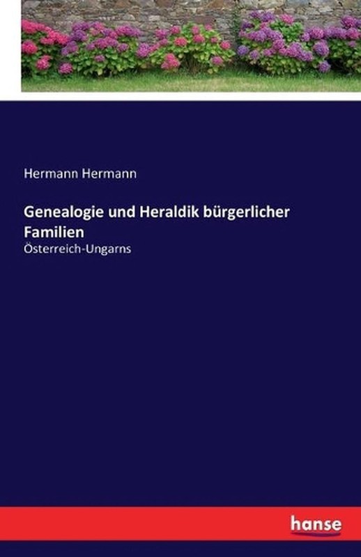 Genealogie Und Heraldik Brgerlicher Familien: ?Sterreich-Ungarns By Hermann Herm