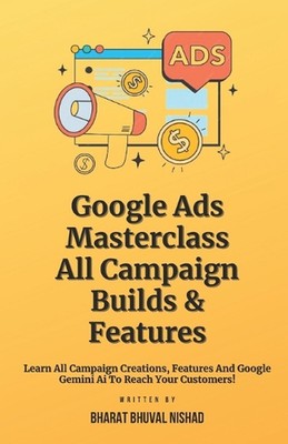 Google Ads Masterclass - All Campaign Builds & Features: Learn All Campaign Crea