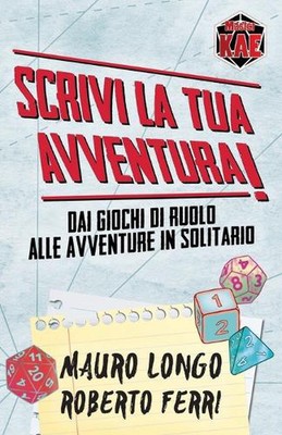 Scrivi la tua Avventura! Dai giochi di ruolo alle avventure in solitario by Robe