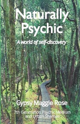 Naturally Psychic: A world of self-discovery by Gypsy Maggie Rose Paperback Book