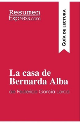 La casa de Bernarda Alba de Federico Garca Lorca (Gua de lectura): Resumen y an?