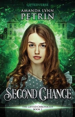 Second Chance: The Gifted Chronicles Book Two by Amanda Lynn Petrin Paperback Bo