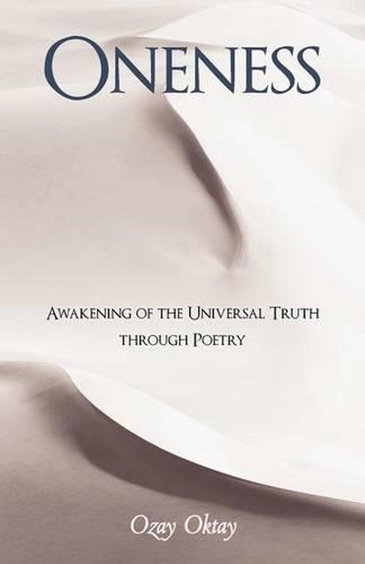 Oneness: Awakening Of The Universal Truth Through Poetry By Ozay Oktay (English)