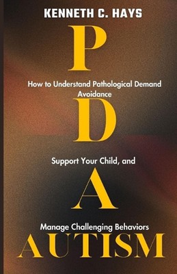 PDA Autism: How to Understand Pathological Demand Avoidance, Support your Child,