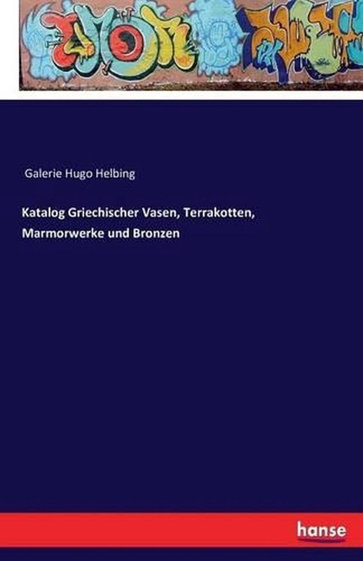 Katalog Griechischer Vasen, Terrakotten, Marmorwerke Und Bronzen By Galerie Hugo