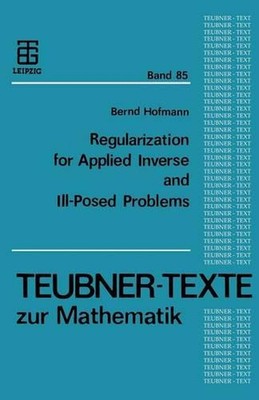 Regularization for Applied Inverse and Ill-Posed Problems: A Numerical Approach 