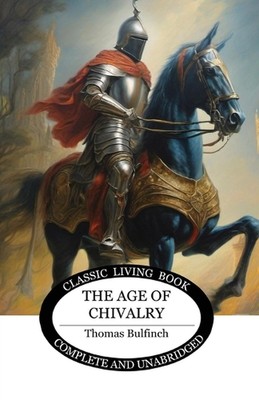 The Age of Chivalry by Thomas Bulfinch Paperback Book