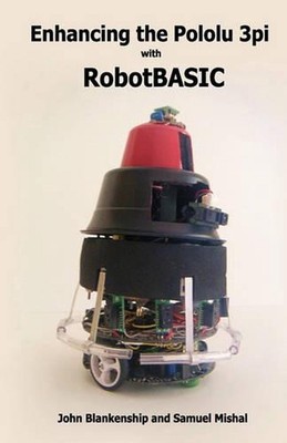 Enhancing the Pololu 3Pi with RobotBASIC by John Blankenship (English) Paperback