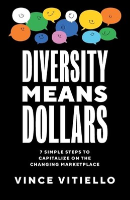 Diversity Means Dollars: 7 Simple Steps to Capitalize on the Changing Marketplac