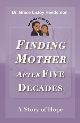 Finding Mother after Five Decades: A Story of Hope by Grace Lajoy Henderson (Eng