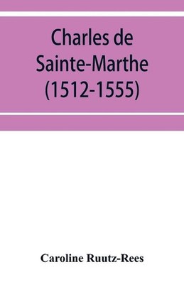 Charles de Sainte-Marthe (1512-1555) by Caroline Ruutz-Rees (English) Paperback 