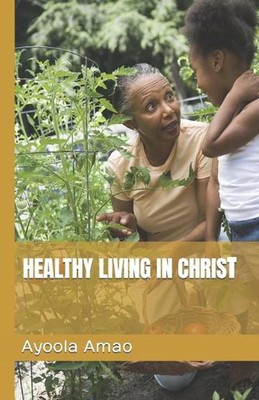 Healthy Living in Christ by Ayoola Amao Paperback Book