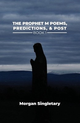 The Prophet M Poems, Predictions, & Post Book 1 by Morgan Singletary Paperback B