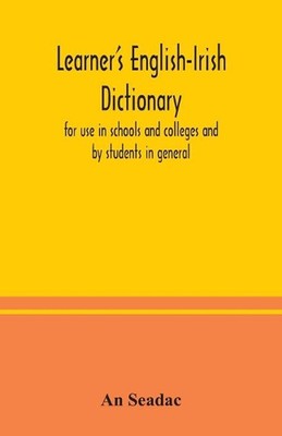 Learner's English-Irish dictionary: for use in schools and colleges and by stude