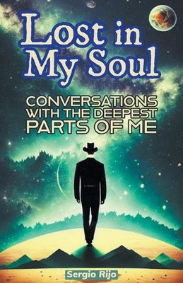 Lost in My Soul: Conversations With the Deepest Parts of Me by Sergio Rijo Paper