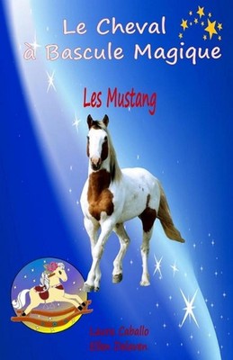 Le Cheval Bascule Magique: 1 - Les Mustang by Ellen Delaven (French) Paperback B