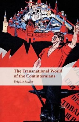 The Transnational World of the Cominternians by B. Studer (English) Paperback Bo