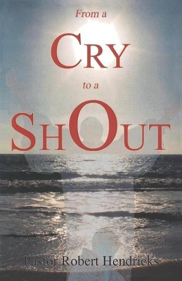 From a Cry to a Shout by Robert Hendricks (English) Paperback Book