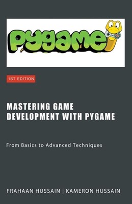 Mastering Game Development with PyGame: From Basics to Advanced Techniques by Ka